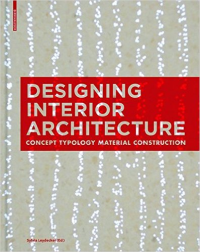 DESIGNING INTERIOR ARCHITECTURE - CONCEPT TYPOLOGY MATERIAL CONSTRUCTION
