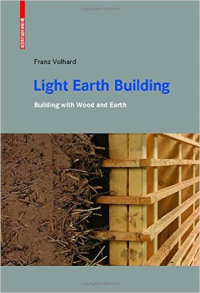 LIGHT EARTH BUILDING - A HANDBOOK FOR BUILDING WITH WOOD AND EARTH