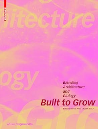 BUILT TO GROW - BLENDING ARCHITECTURE AND BIOLOGY