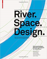 RIVER SPACE DESIGN - SECOND AND ENLARGED EDITION - PLANNING AND STRATEGIES METHODS AND PROJECTS FOR URBAN RIVERS