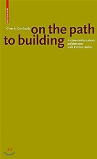 ON THE PATH TO BUILDING - A CONVERSATION ABOUT ARCHITECTURE WITH FLORIAN AICHER