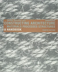 CONSTRUCTING ARCHITECTURE MATERIALS PROCESSES STRUCTURES - A HAND BOOK FOURTH EDITION
