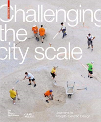 CHALLENGING THE CITY SCALE - JOURNEYS IN PEOPLE CENTRED DESIGN