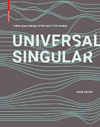 UNIVERSAL SINGULAR - PUBLIC SPACE DESIGN OF THE 21ST CENTURY