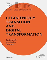 BUILDING BETTER LESS DIFFERENT - CLEAN ENERGY TRANSITION AND DIGITAL TRANSFORMATION FUNDAMENTALS CASE STUDIES STRATEGIES