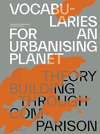 VOCABULARIES FOR AN URBANISING PLANET - THEORY BUILDING THROUGH COMPARISON