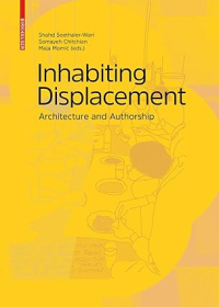 INHABITING DISPLACEMENTS - ARCHITECTURE AND AUTHORSHIP
