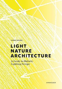 LIGHT NATURE ARCHITECTURE - A GUIDE TO HOLISTIC LIGHTING DESIGN