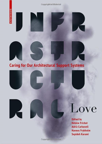 INFRASTRUCTURAL LOVE - CARING FOR OUR ARCHITECTURAL SUPPORT SYSTEMS