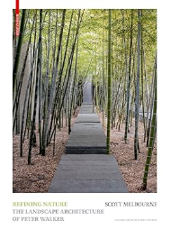 REFINING NATURE - THE LANDSCAPE ARCHITECTURE OF PETER WALKER - 2ND AND UPDATED EDITION