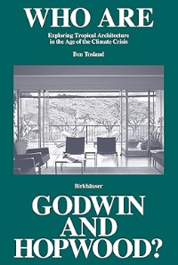 WHO ARE GODWIN AND HOPWOOD - EXPLORING TROPICAL ARCHITECTURE IN THE AGE OF THE CLIMATE CRISIS