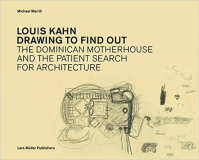 LOUIS KAHN - DRAWING TO FIND OUT THE DOMINICAN MOTHER HOUSE AND THE PATIENT SEARCH FOR ARCHITECTURE