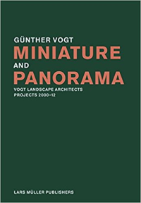MINIATURE AND PANORAMA  - VOGT LANDSCAPE ARCHITECTS PROJECTS 2000 TO 2012