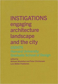 INSTIGATIONS GSD 075 - ENGAGING ARCHITECTURE LANDSCAPE AND THE CITY