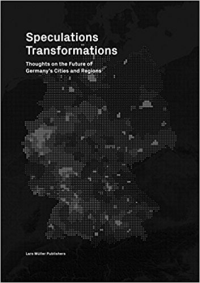 SPECULATIONS TRANSFORMATIONS - THOUGHTS ON THE FUTURE OF GERMANYS CITIES AND REGIONS