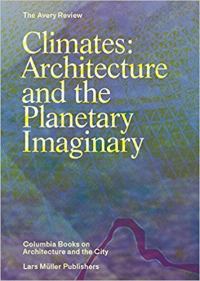 CLIMATES - ARCHITECTURE AND THE PLANETARY IMAGINARY