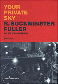 YOUR PRIVATE SKY - THE ART OF DESIGN SCIENCE - R BUCKMINSTER FULLER