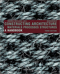 CONSTRUCTING ARCHITECTURE - MATERIALS PROCESSES STRUCTURES - A HANDBOOK - 3RD EDITION