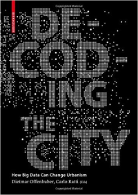 DECODING THE CITY - URBANISM IN THE AGE OF BIG DATA