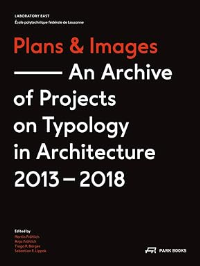PLANS AND IMAGES - AN ARCHIVE OF PROJECTS ON TYPOLOGY IN ARCHITECTURE 2013 - 2018