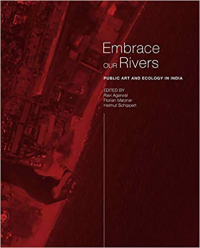 EMBRACE OUR RIVERS PUBLIC ART AND ECOLOGY IN INDIA