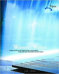 WASSER WATER - DESIGNING WITH WATER - PROMENADES AND WATER FEATURES