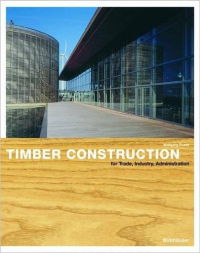 TIMBER CONSTRUCTION - FOR TRADE, INDUSTRY, ADMINISTRATION - BASICS AND PROJECTS