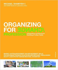 ORGANIZING FOR CHANGE / PROFESSION  AND CHANGE / SPACE - INTEGRATING ARCHITECTURAL THINKING IN OTHER FIELDS