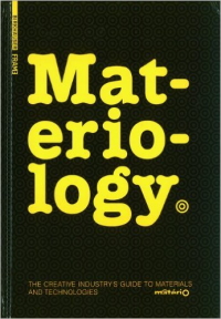 MATERIOLOGY - THE CREATIVE INDUSTRY'S GUIDE TO MATERIALS AND TECHNOLOGIES