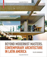 BEYOND MODERNIST MASTER - CONTEMPORARY ARCHITECTURE IN LATIN AMERICA