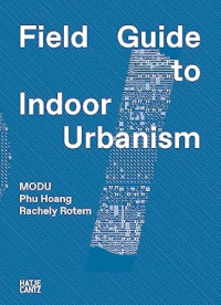 FIELD GUIDE TO INDOOR URBANISM