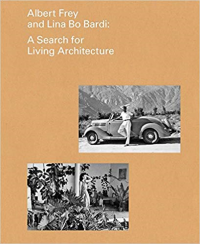 ALBERT FREY AND LINA BO BARDI - A SEARCH FOR LIVING ARCHITECTURE 