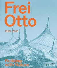 FREI OTTO - BUILDING WITH NATURE 1925 - 2015