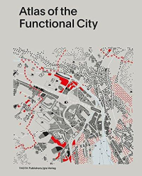 ATLAS OF THE FUNCTIONAL CITY - COMPARATIVE URBAN ANALYSIS