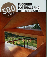 500 TRICKS - FLOORING MATERIALS AND OTHER FINISHES 