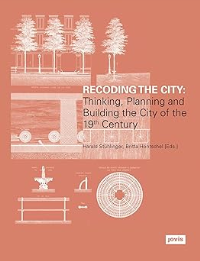 RECODING THE CITY - THINKING PLANNING AND BUILDING THE CITY OF THE 19TH CENTURY