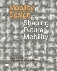 MOBILITY DESIGN - SHAPING FUTURE MOBILITY VOL 1 - PRACTICE