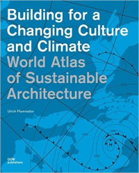 BUILDING FOR A CHANGING CULTURE AND CLIMATE- WORLD ATLAS OF SUSTAINABLE ARCHITECTURE