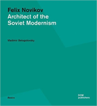 FELIX NOVIKOV - ARCHITECT OF THE SOVIET MODERNISM - BASICS
