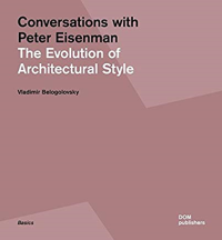 CONVERSATIONS WITH PETER EISENMAN - THE EVOLUTION OF ARCHITECTURAL STYLE