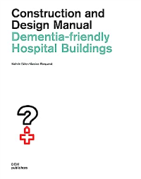 CONSTRUCTION AND DESIGN MANUAL - DEMENTIA-FRIENDLY HOSPITAL BUILDINGS