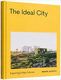 THE IDEAL CITY - EXPLORING URBAN FUTURES