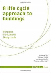 A LIFE CYCLE APPROACH TO BUILDINGS - PRINCIPLES CALCULATIONS DESIGN TOOLS 