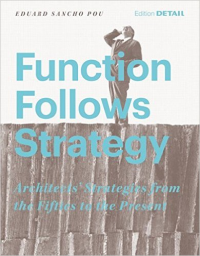 FUNCTION FOLLOWS STRATEGY - ARCHITECT'S STRATEGIES FROM THE FIFTIES TO THE PRESENT