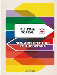 BUILDING TO HEAL - NEW ARCHITECTURE FOR HOSPITALS