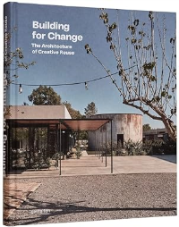 BUILDING FOR CHANGE - THE ARCHITECTURE OF CREATIVE REUSE