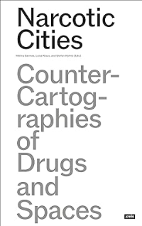 NARCOTIC CITIES - COUNTER CARTOGRAPHIES OF DRUGS AND SPACES