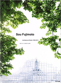 SOU FUJIMOTO - ARCHITECTURE WORKS 1995 TO 2015