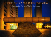 PUBLIC ART : A WORLD'S EYE VIEW - INTEGRATING ART INTO THE ENVIRONMENT