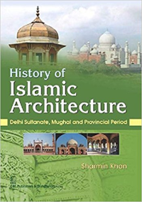 HISTORY OF ISLAMIC ARCHITECTURE - DELHI SULTANATE MUGHAL AND PROVINCIAL PERIOD